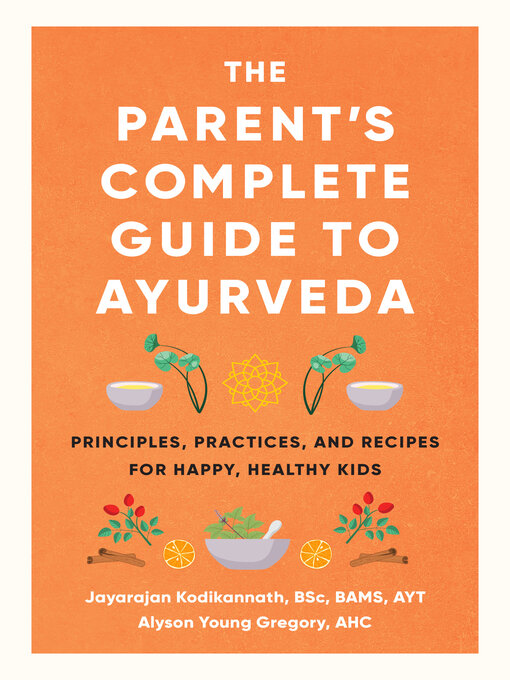 Title details for The Parent's Complete Guide to Ayurveda by Jayarajan Kodikannath - Available